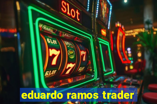 eduardo ramos trader